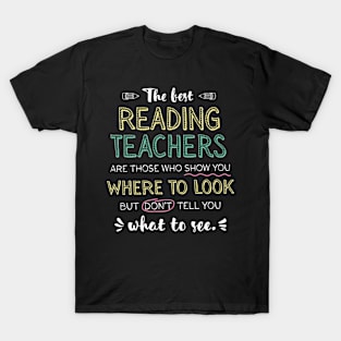 The best Reading Teachers Appreciation Gifts - Quote Show you where to look T-Shirt